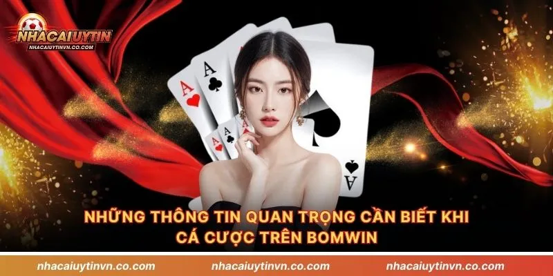 Những thông tin quan trọng cần biết khi cá cược trên Bomwin